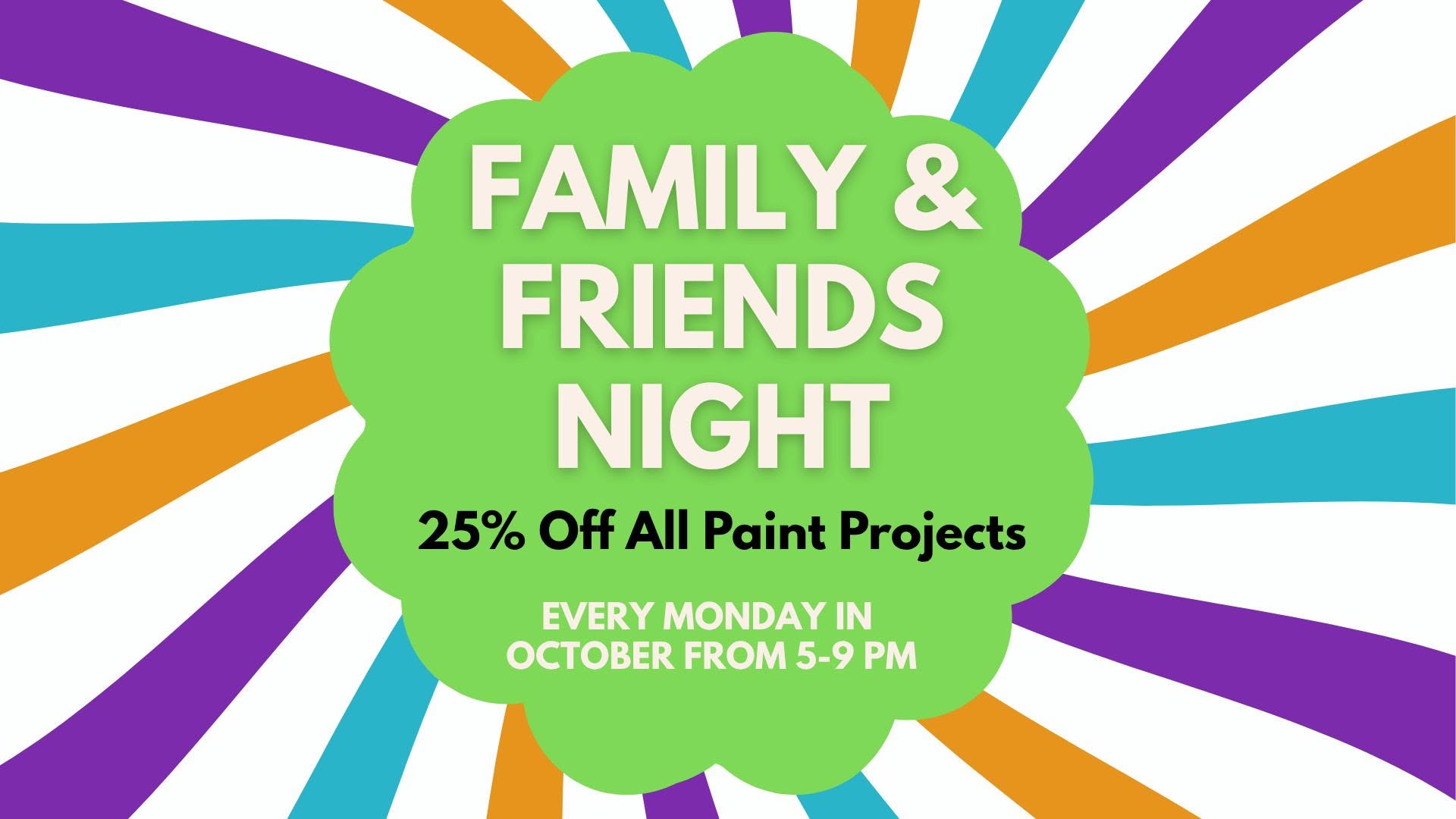 Family & Friends Night | 25% Off All Paint Projects
