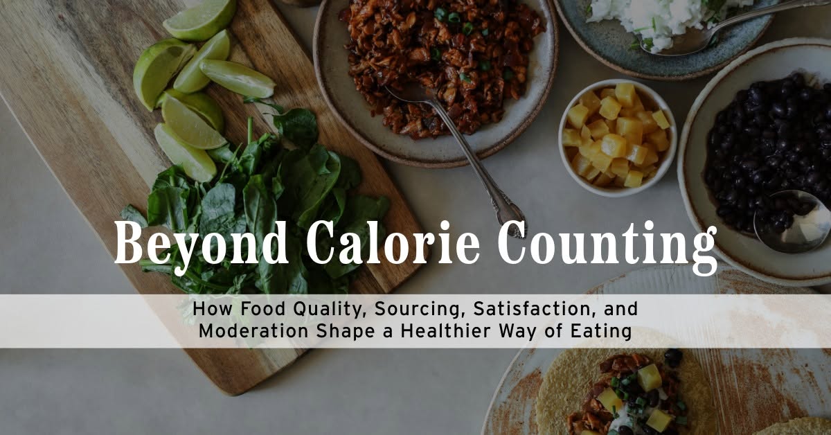 Beyond Calorie Counting: A Healthier Way to Think About Food