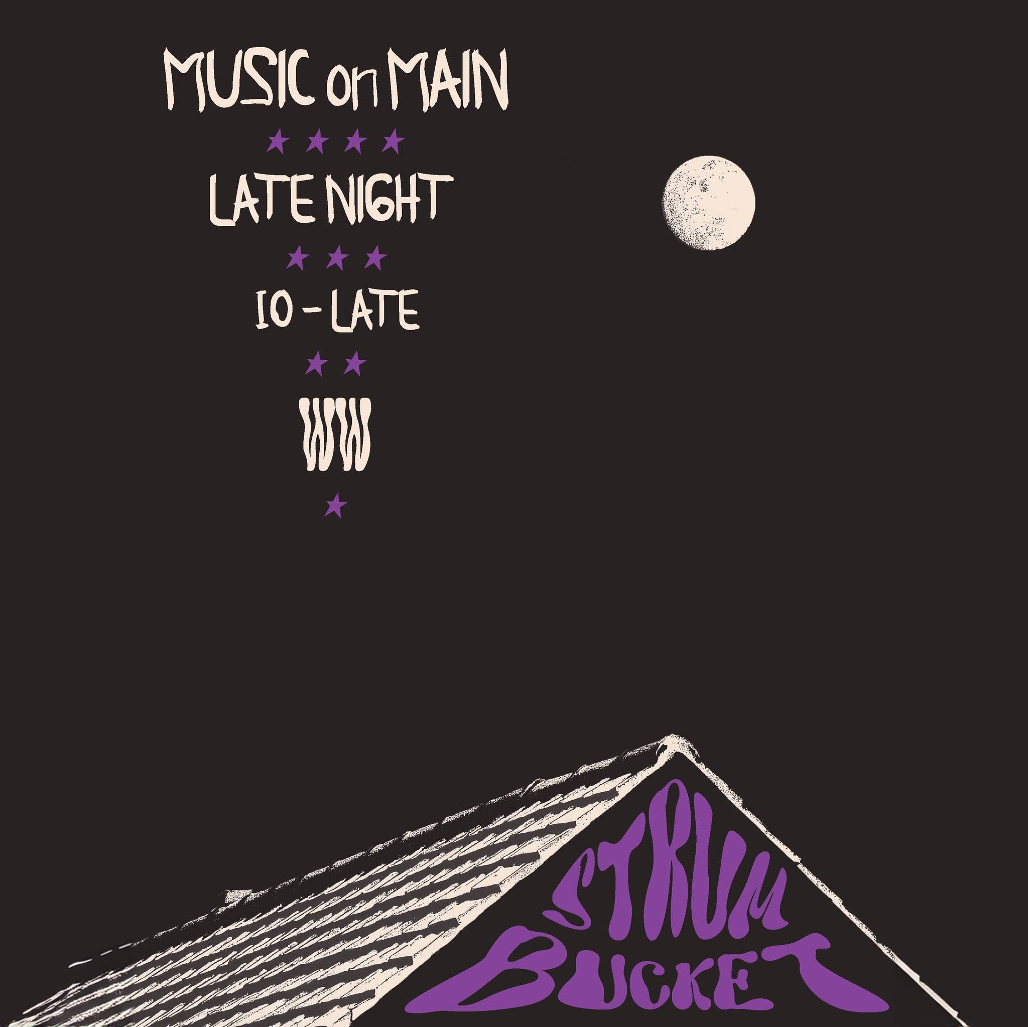 Music on Main Late Night | Strumbucket